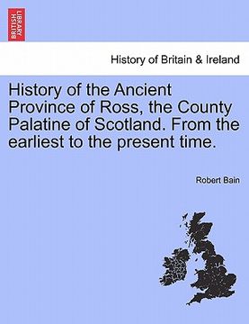 portada history of the ancient province of ross, the county palatine of scotland. from the earliest to the present time. (in English)