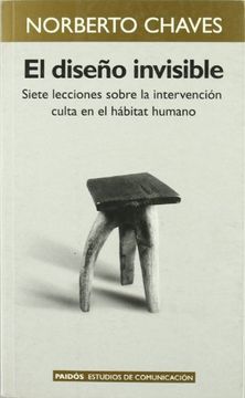 portada El Diseno Invisible: Siete Lecciones Sobre la Intervencion Culta en el Habitat Humano (Paidos Estudios de Comunicacion) (Spanish Edition)