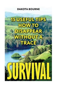 portada Survival: 15 Useful Tips How To Disappear Without A Trace