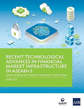 portada Recent Technological Advances in Financial Market Infrastructure in Asean+3: Cross-Border Settlement Infrastructure Forum 