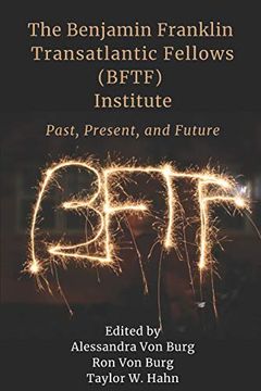portada The Benjamin Franklin Transatlantic Fellows (Bftf) Institute: Past, Present, and Future (en Inglés)