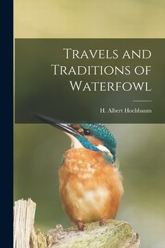 portada Travels and Traditions of Waterfowl (en Inglés)