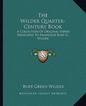 portada the wilder quarter-century book: a collection of original papers dedicated to professor burt g. wilder (en Inglés)