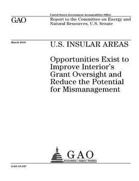 portada U.S. insular areas: opportunities exist to improve Interiors grant oversight and reduce the potential for mismanagement: report to the Com (en Inglés)