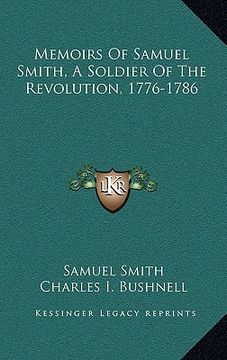 portada memoirs of samuel smith, a soldier of the revolution, 1776-1786 (in English)