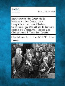 portada Institutions Du Droit de La Nature Et Des Gens, Dans Lesquelles, Par Une Chaine Continue, on Deduit de La Nature Meme de L'Homme, Toutes Ses Obligatio (en Francés)