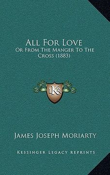 portada all for love: or from the manger to the cross (1883) (in English)