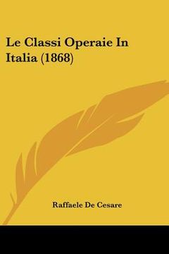 portada Le Classi Operaie In Italia (1868) (en Italiano)