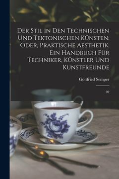 portada Der Stil in den technischen und tektonischen Künsten; oder, Praktische Aesthetik. Ein Handbuch für Techniker, Künstler und Kunstfreunde: 02 (in German)