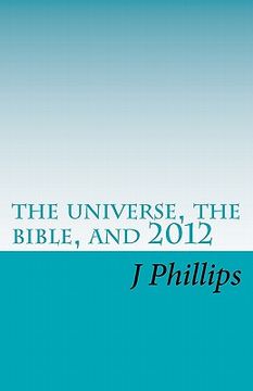 portada the universe, the bible, and 2012 (en Inglés)