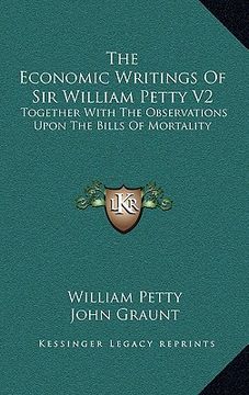 portada the economic writings of sir william petty v2: together with the observations upon the bills of mortality