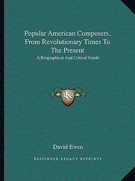 portada popular american composers, from revolutionary times to the present: a biographical and critical guide (en Inglés)