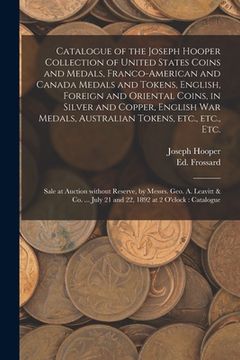 portada Catalogue of the Joseph Hooper Collection of United States Coins and Medals, Franco-American and Canada Medals and Tokens, English, Foreign and Orient (en Inglés)