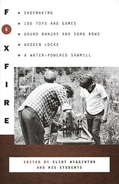 portada Foxfire 6: Shoemaking, 100 Toys and Games, Gourd Banjos and Song Bows, Wooden Locks, a Water-Powered Sawmill (Foxfire (Paperback)) (en Inglés)
