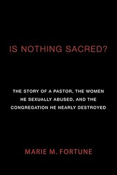 portada is nothing sacred?: the story of a pastor, the women he sexually abused, and the congregation he nearly destroyed