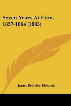 portada seven years at eton, 1857-1864 (1883) (in English)