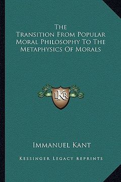 portada the transition from popular moral philosophy to the metaphysics of morals (en Inglés)