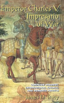 portada Emperor Charles v, Impresario of War: Campaign Strategy, International Finance, and Domestic Politics (in English)