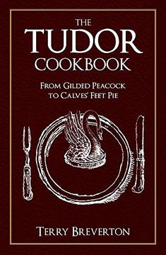 portada The Tudor Cookbook: From Gilded Peacock to Calves' Feet pie (en Inglés)