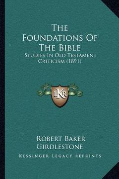 portada the foundations of the bible: studies in old testament criticism (1891) (en Inglés)