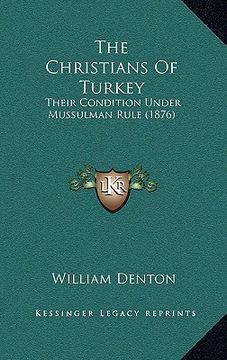 portada the christians of turkey: their condition under mussulman rule (1876) (en Inglés)