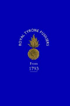 portada historical record of the 2nd (now 80th), or royal tyrone fusilier regiment of militia, from the embodiment in 1793 to the present time (1872) (in English)