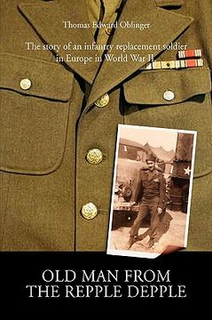 portada old man from the repple depple: the story of an infantry replacement soldier in europe in world war ii (in English)