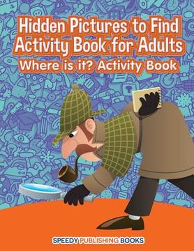 portada Hidden Pictures to Find Activity Book for Adults: Where is it? Activity Book (en Inglés)