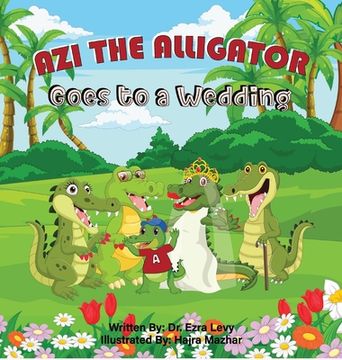 portada Azi The Alligator Goes To A Wedding: Goes To A Wedding (en Inglés)