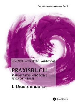 portada Praxisbuch Systematisch-Integrative Psychosynthese: I. Disidentifikation (en Alemán)