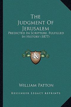 portada the judgment of jerusalem: predicted in scripture, fulfilled in history (1877)