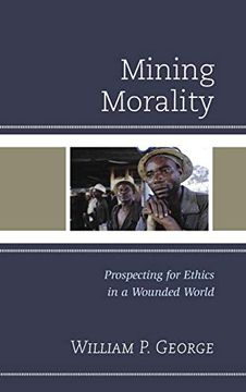 portada Mining Morality: Prospecting for Ethics in a Wounded World (en Inglés)