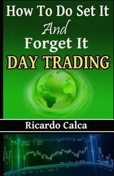portada How to do Set it and Forget it Day Trading: Easiest Fastest way to make Consistent Profits