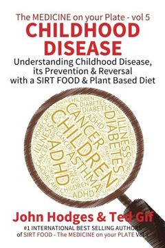 portada Childhood Disease: Understanding CHILDHOOD DISEASE, Prevention & Reversal with a SIRT FOOD Plant Based Diet (The Medicine on your Plate) (Volume 5)