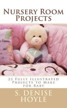 portada Nursery Room Projects: 23 Fully Illustrated Projects to Make for Baby (en Inglés)