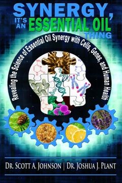 portada Synergy, It's an Essential Oil Thing: Revealing the Science of Essential Oil Synergy with Cells, Genes, and Human Health