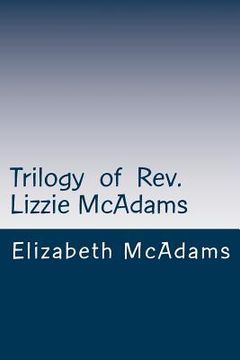 portada Trilogy of Rev. Lizzie McAdams: Early Free Will Baptist Preacher (in English)