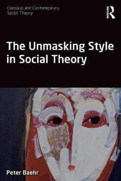 portada The Unmasking Style in Social Theory (Classical and Contemporary Social Theory) (en Inglés)