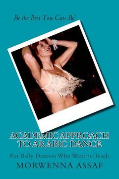 portada Academic Approach to Arabic Dance: Instructors Manual for Belly Dance: 5-6-7-8 On the Count of 1 (en Inglés)
