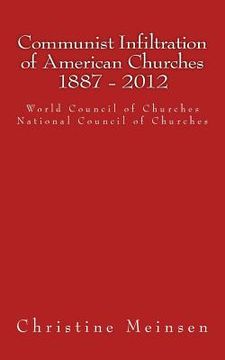 portada Communist Infiltration of American Churches 1887 - 2012: World Council of Churches National Council of Churches (en Inglés)
