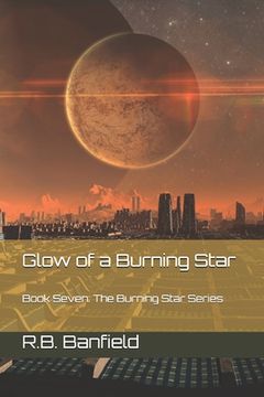 portada Glow of a Burning Star: Book Seven: The Burning Star Series