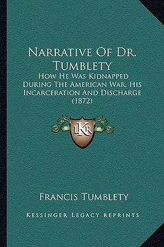 portada narrative of dr. tumblety: how he was kidnapped during the american war, his incarceration and discharge (1872)