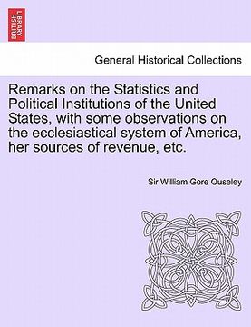 portada remarks on the statistics and political institutions of the united states, with some observations on the ecclesiastical system of america, her sources (en Inglés)