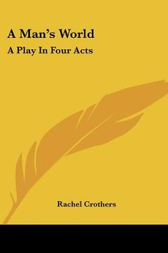 portada a man's world: a play in four acts (en Inglés)