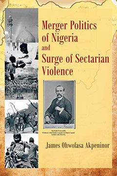portada Merger Politics of Nigeria and Surge of Sectarian Violence (en Inglés)