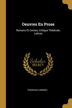 portada Oeuvres en Prose: Romans et Contes, Critique Théatrale, Lettres (en Francés)
