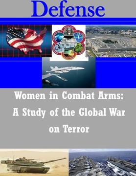 portada Women in Combat Arms: A Study of the Global War on Terror (Defense)