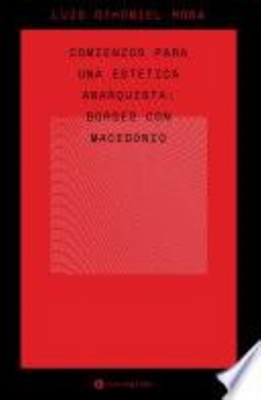 portada Comienzos Para una Estética Anarquista: Borges con Macedonio