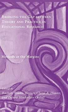 portada Bridging the gap Between Theory and Practice in Educational Research: Methods at the Margins (en Inglés)