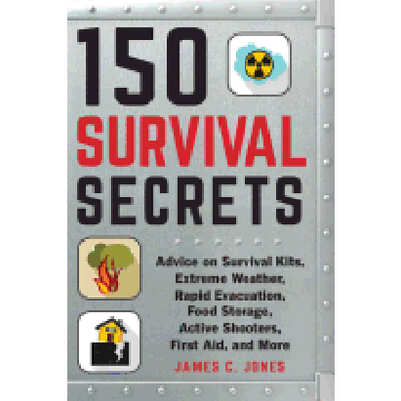 portada 150 Survival Secrets: Advice on Survival Kits, Extreme Weather, Rapid Evacuation, Food Storage, Active Shooters, First Aid, and More 